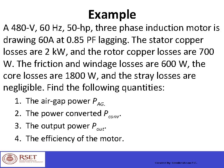 Example A 480 -V, 60 Hz, 50 -hp, three phase induction motor is drawing