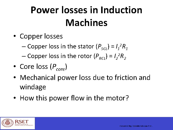 Power losses in Induction Machines • Copper losses – Copper loss in the stator