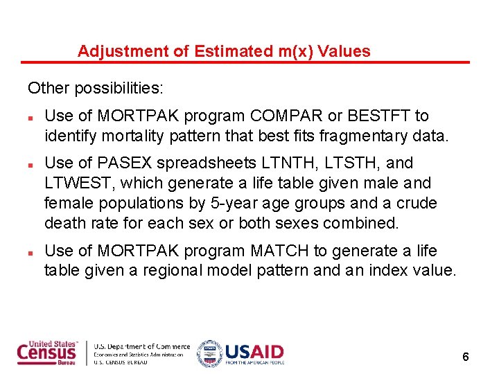 Adjustment of Estimated m(x) Values Other possibilities: Use of MORTPAK program COMPAR or BESTFT