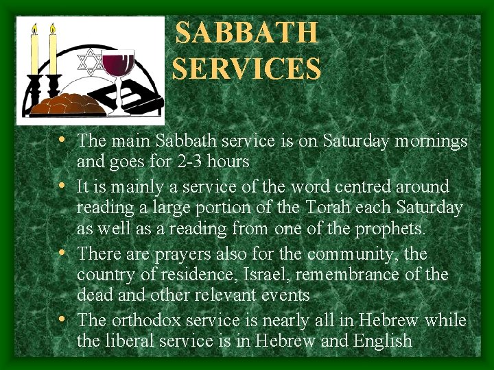 SABBATH SERVICES • The main Sabbath service is on Saturday mornings and goes for