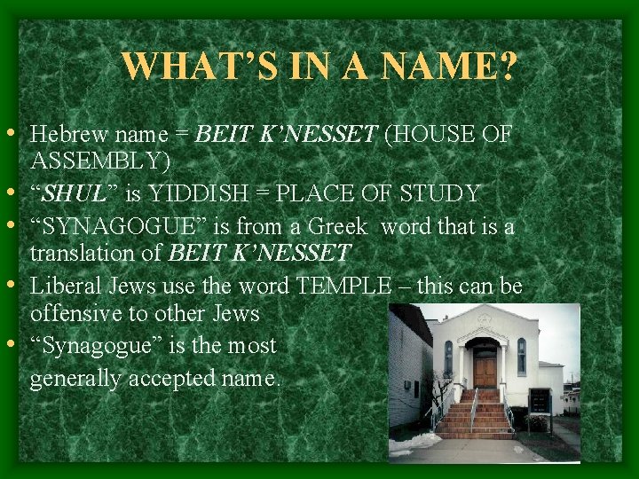 WHAT’S IN A NAME? • Hebrew name = BEIT K’NESSET (HOUSE OF • •