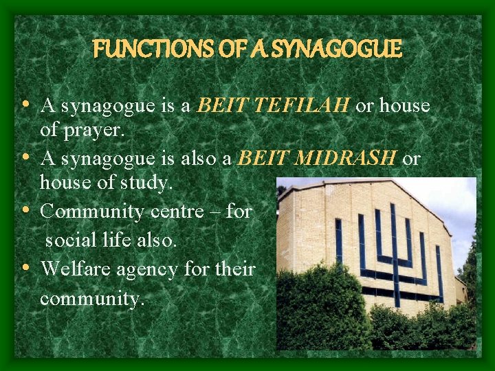 FUNCTIONS OF A SYNAGOGUE • A synagogue is a BEIT TEFILAH or house of