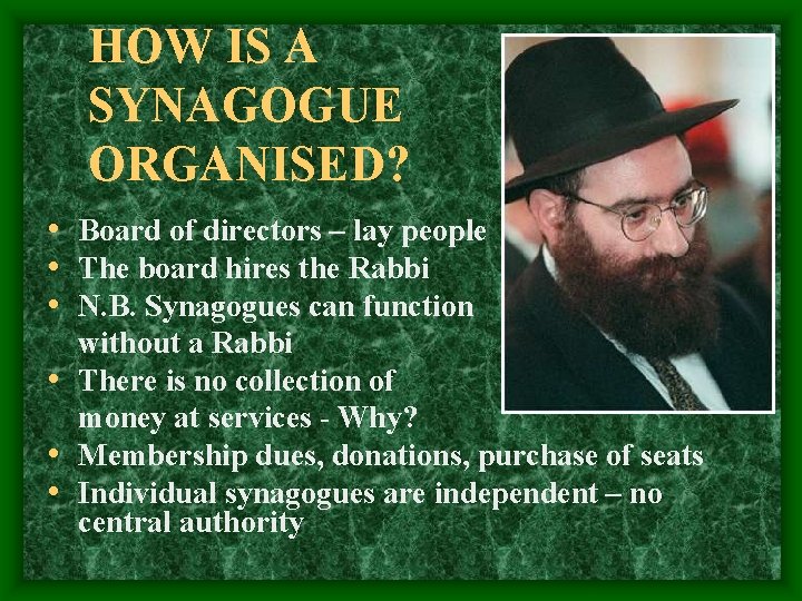 HOW IS A SYNAGOGUE ORGANISED? • Board of directors – lay people • The