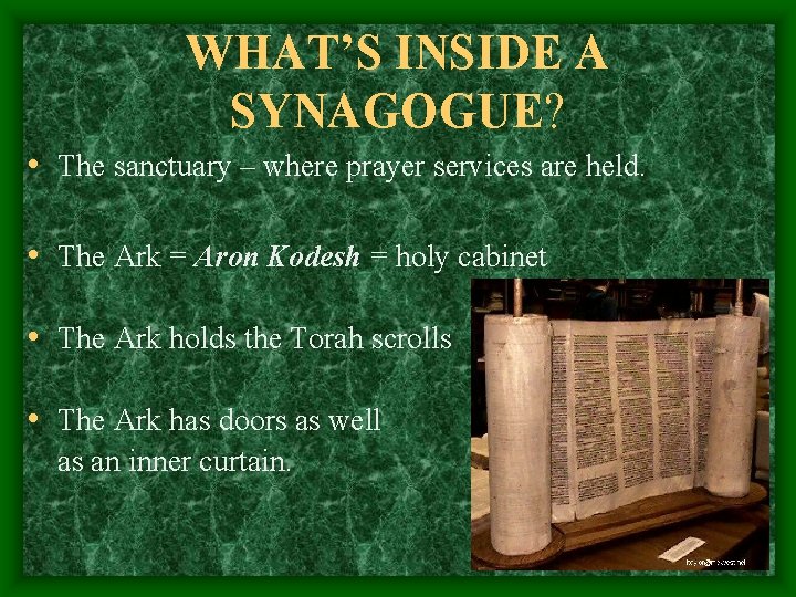 WHAT’S INSIDE A SYNAGOGUE? • The sanctuary – where prayer services are held. •