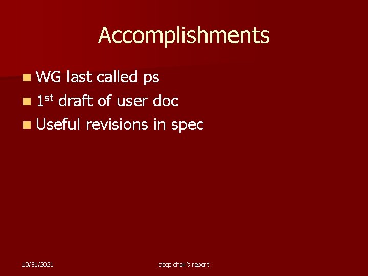 Accomplishments n WG last called ps n 1 st draft of user doc n