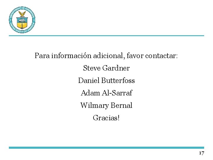 Para información adicional, favor contactar: Steve Gardner Daniel Butterfoss Adam Al-Sarraf Wilmary Bernal Gracias!