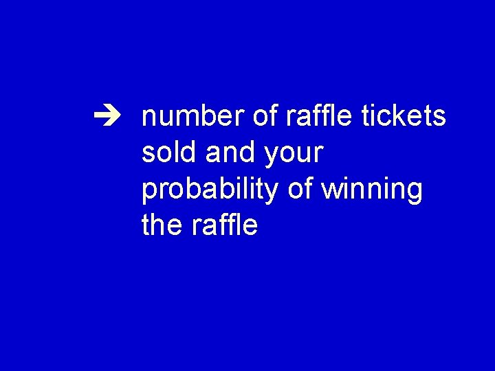  number of raffle tickets sold and your probability of winning the raffle 