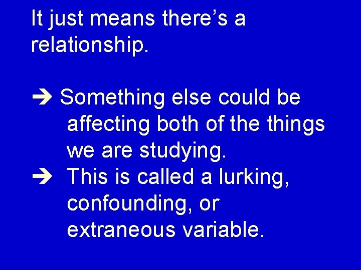 It just means there’s a relationship. Something else could be affecting both of the