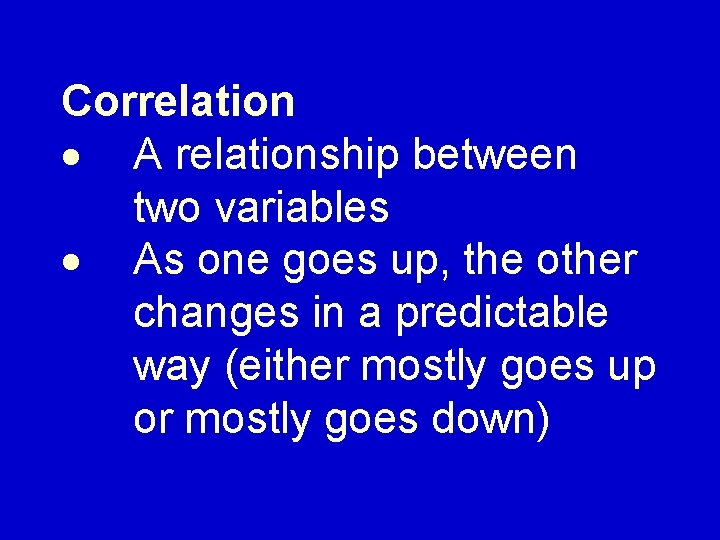 Correlation · A relationship between two variables · As one goes up, the other