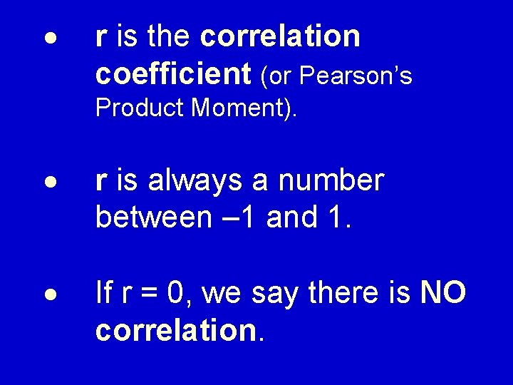 · r is the correlation coefficient (or Pearson’s Product Moment). · r is always