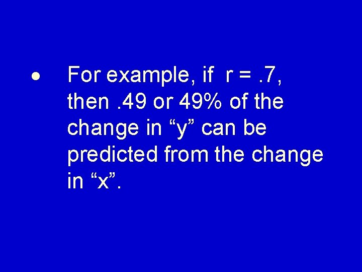 · For example, if r =. 7, then. 49 or 49% of the change