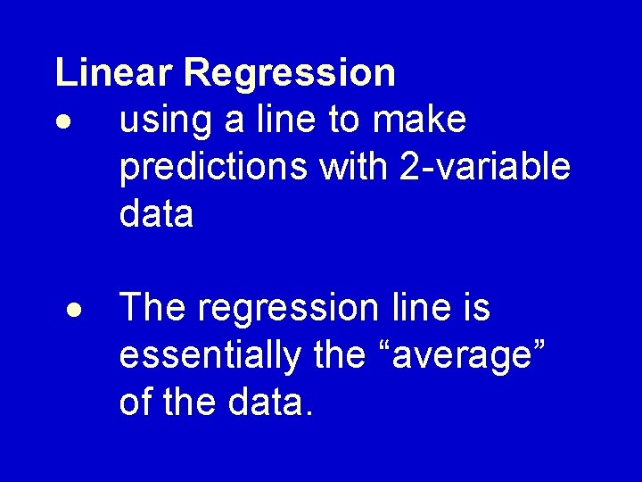 Linear Regression · using a line to make predictions with 2 -variable data ·