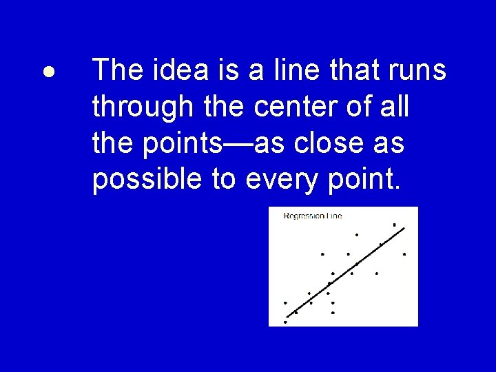 · The idea is a line that runs through the center of all the