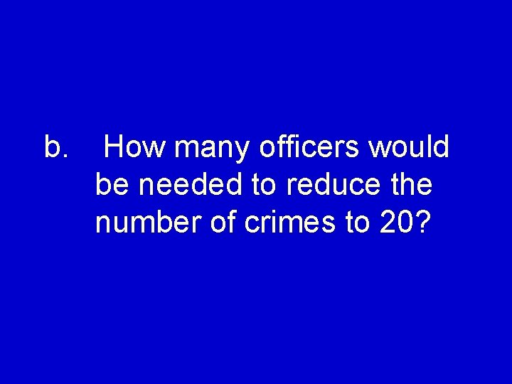 b. How many officers would be needed to reduce the number of crimes to