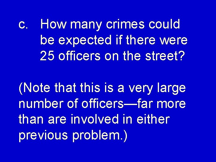c. How many crimes could be expected if there were 25 officers on the