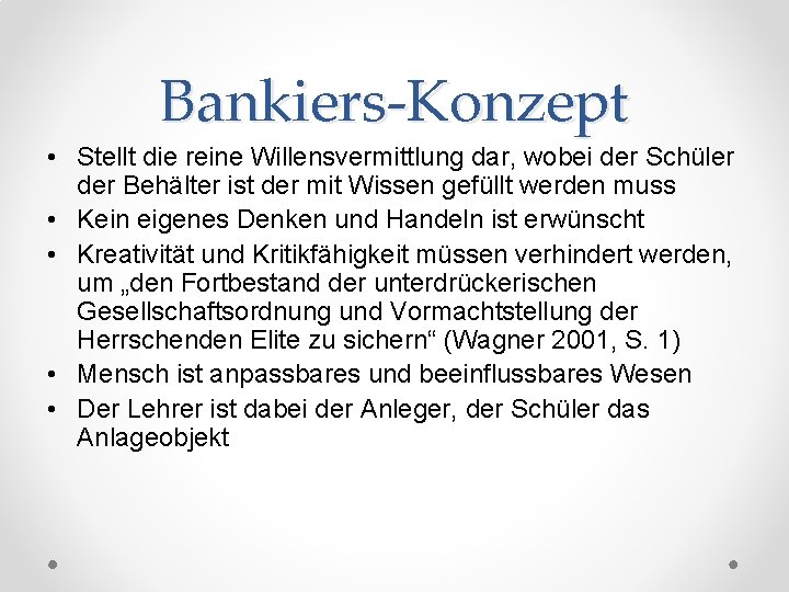 Bankiers-Konzept • Stellt die reine Willensvermittlung dar, wobei der Schüler der Behälter ist der