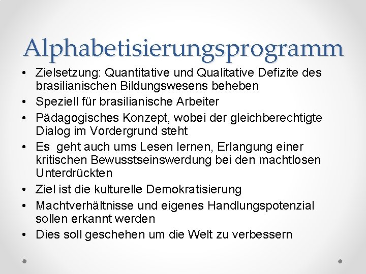 Alphabetisierungsprogramm • Zielsetzung: Quantitative und Qualitative Defizite des brasilianischen Bildungswesens beheben • Speziell für