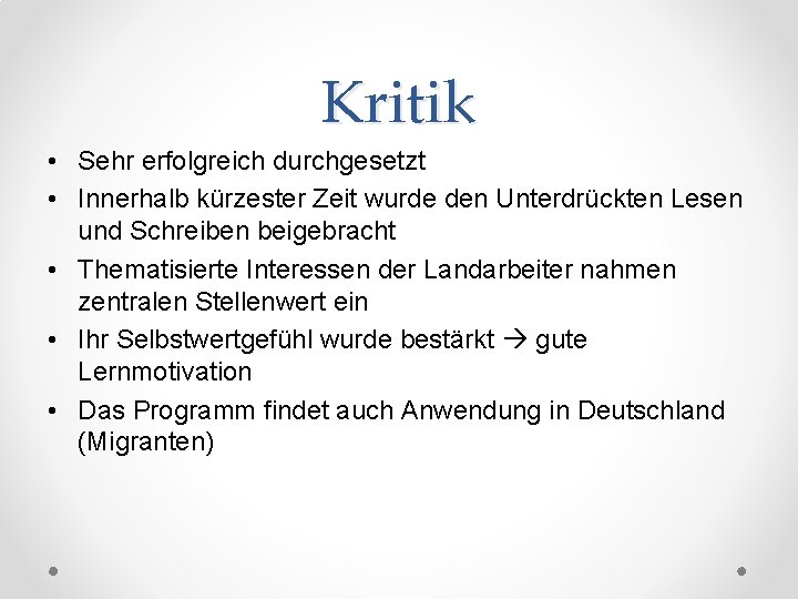 Kritik • Sehr erfolgreich durchgesetzt • Innerhalb kürzester Zeit wurde den Unterdrückten Lesen und