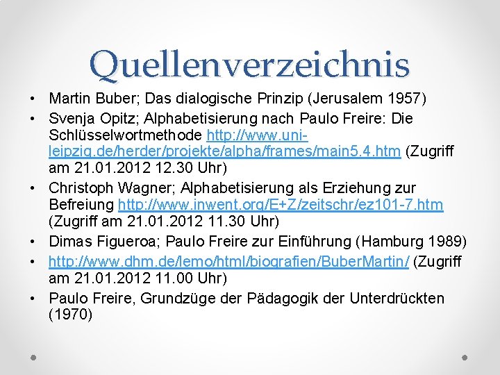 Quellenverzeichnis • Martin Buber; Das dialogische Prinzip (Jerusalem 1957) • Svenja Opitz; Alphabetisierung nach