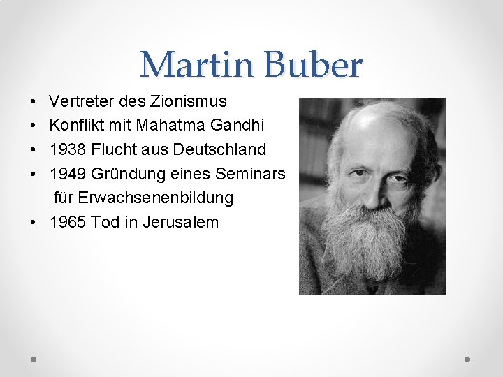 Martin Buber • • Vertreter des Zionismus Konflikt mit Mahatma Gandhi 1938 Flucht aus