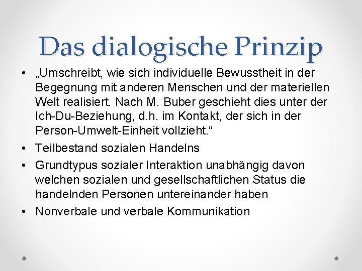 Das dialogische Prinzip • „Umschreibt, wie sich individuelle Bewusstheit in der Begegnung mit anderen