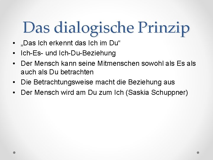 Das dialogische Prinzip • „Das Ich erkennt das Ich im Du“ • Ich-Es- und