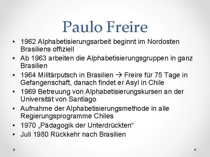 Paulo Freire • 1962 Alphabetisierungsarbeit beginnt im Nordosten Brasiliens offiziell • Ab 1963 arbeiten