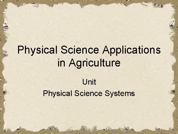 Physical Science Applications in Agriculture Unit Physical Science Systems 