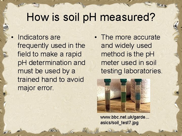 How is soil p. H measured? • Indicators are frequently used in the field How is soil p. H measured? • Indicators are frequently used in the field