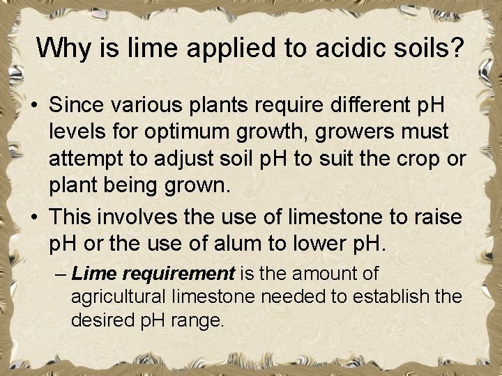 Why is lime applied to acidic soils? • Since various plants require different p. Why is lime applied to acidic soils? • Since various plants require different p.
