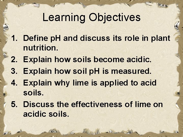 Learning Objectives 1. Define p. H and discuss its role in plant nutrition. 2.