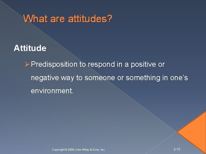 What are attitudes? Attitude Ø Predisposition to respond in a positive or negative way