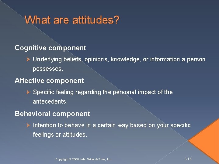 What are attitudes? Cognitive component Ø Underlying beliefs, opinions, knowledge, or information a person