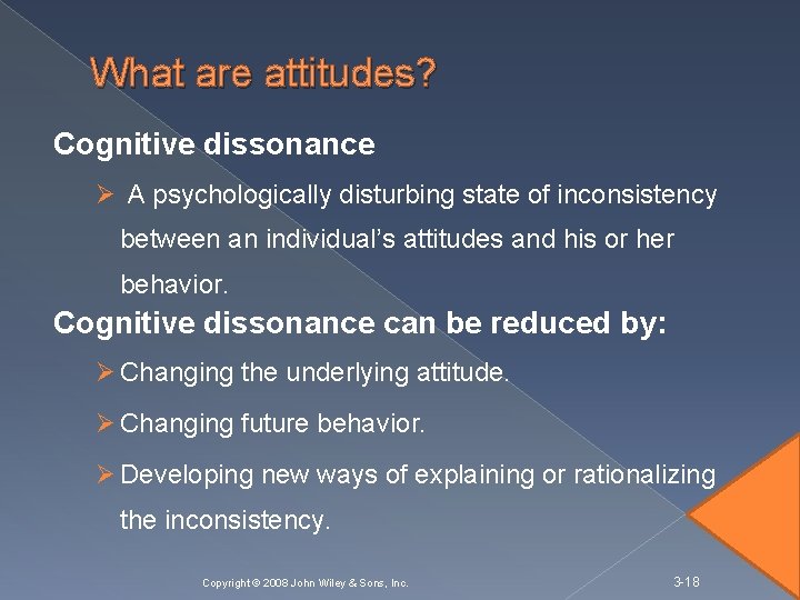 What are attitudes? Cognitive dissonance Ø A psychologically disturbing state of inconsistency between an