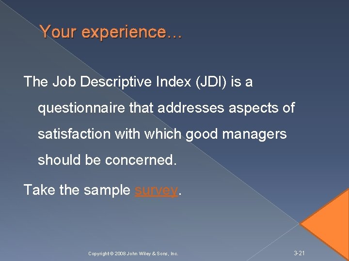 Your experience… The Job Descriptive Index (JDI) is a questionnaire that addresses aspects of