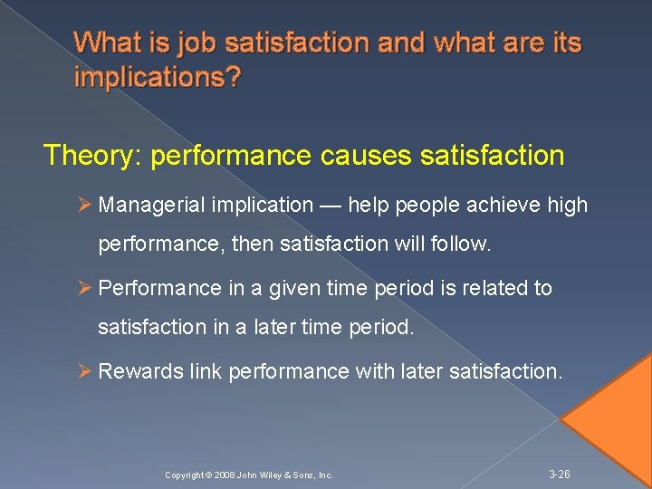 What is job satisfaction and what are its implications? Theory: performance causes satisfaction Ø