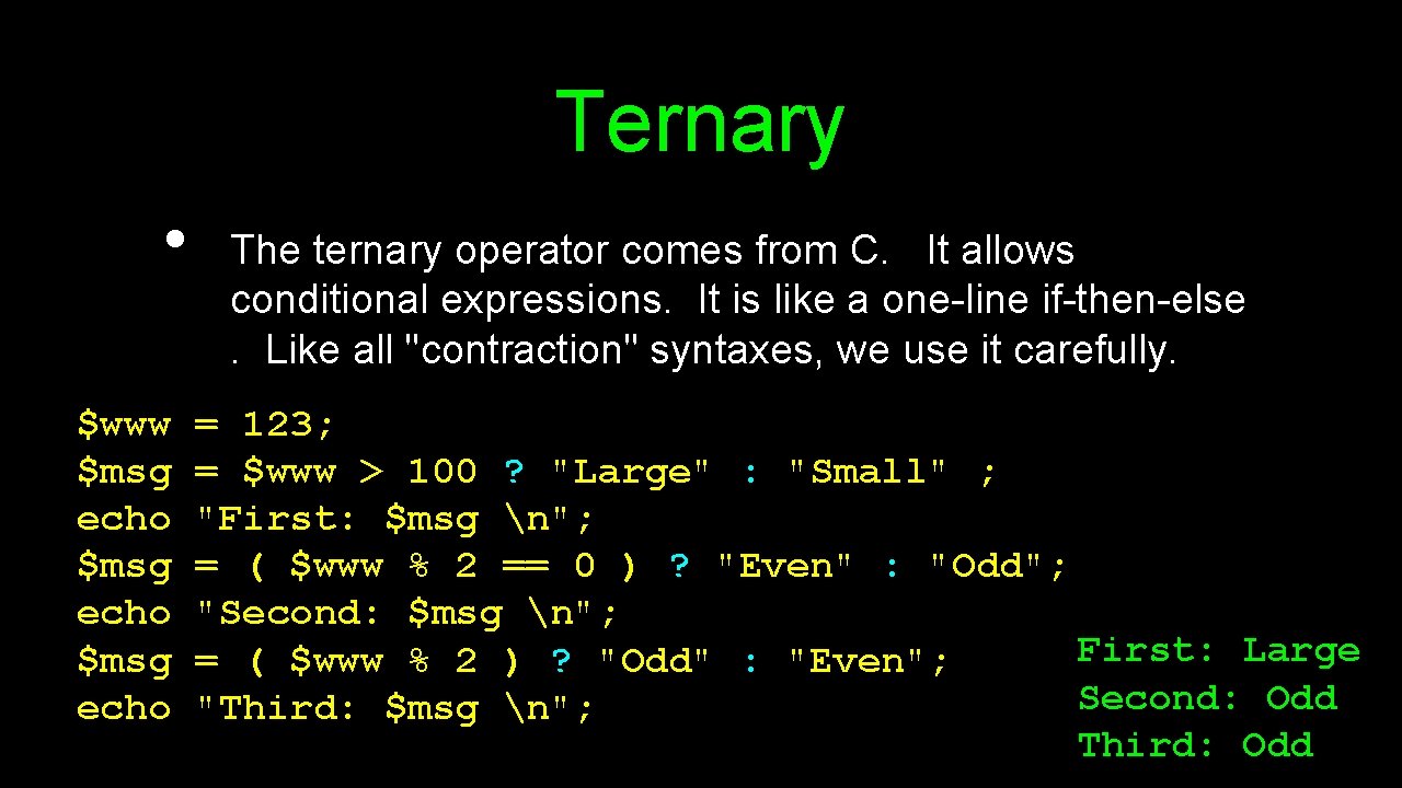 Ternary • $www $msg echo The ternary operator comes from C. It allows conditional