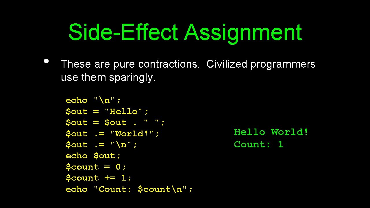 Side-Effect Assignment • These are pure contractions. Civilized programmers use them sparingly. echo "n";