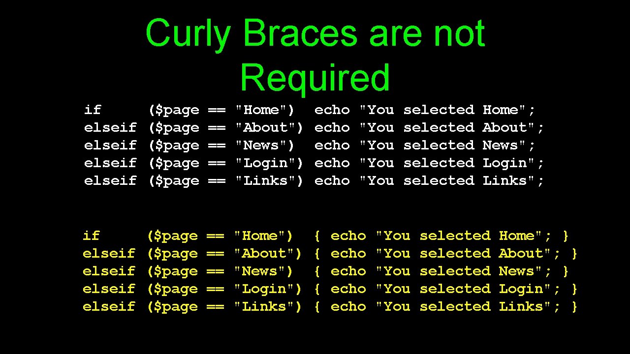 Curly Braces are not Required if elseif ($page ($page == == == "Home") "About")