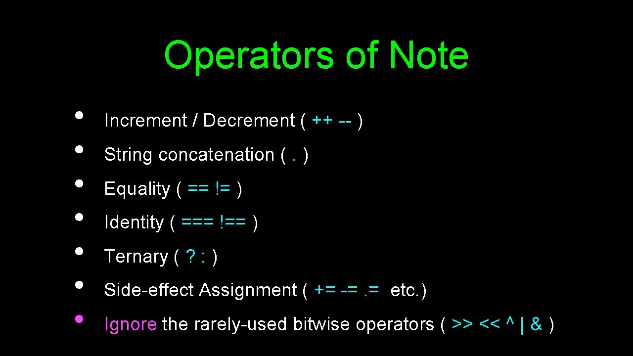 Operators of Note • • Increment / Decrement ( ++ -- ) String concatenation
