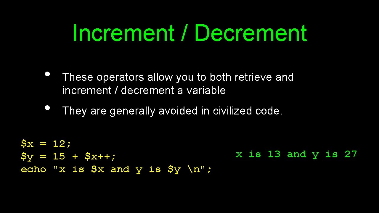 Increment / Decrement • • These operators allow you to both retrieve and increment