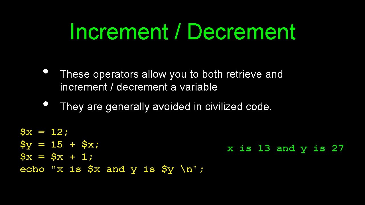 Increment / Decrement • • $x = $y = $x = echo These operators