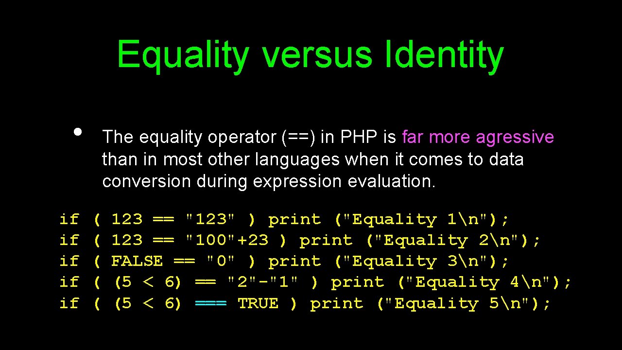 Equality versus Identity • if if if The equality operator (==) in PHP is