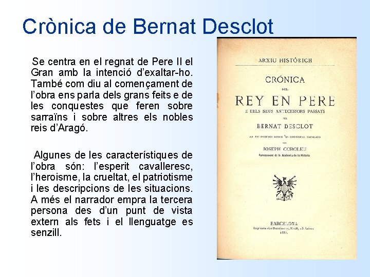 Crònica de Bernat Desclot Se centra en el regnat de Pere II el Gran