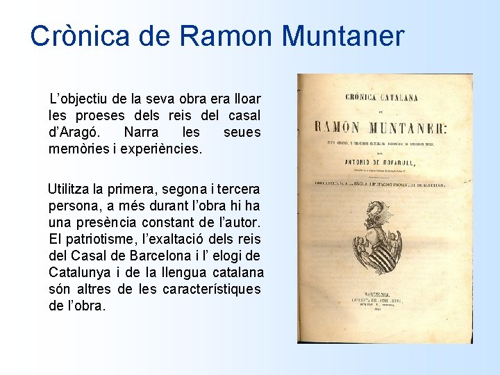 Crònica de Ramon Muntaner L’objectiu de la seva obra era lloar les proeses dels