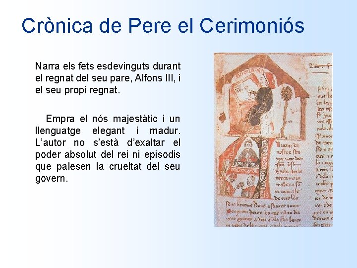 Crònica de Pere el Cerimoniós Narra els fets esdevinguts durant el regnat del seu