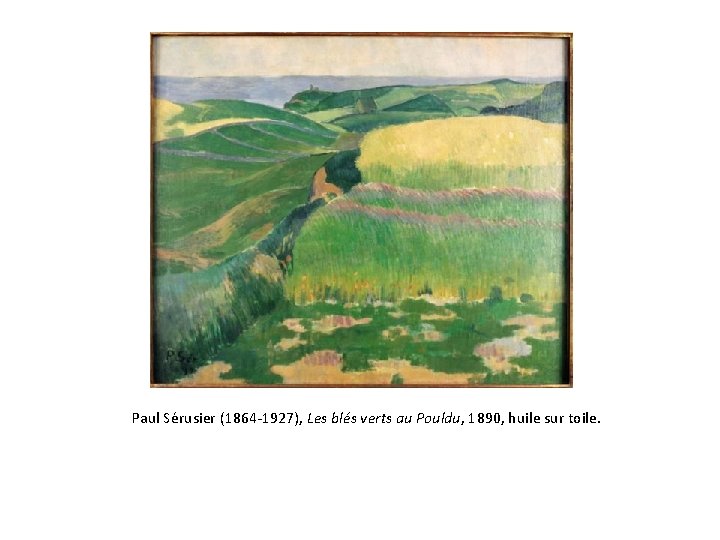 Paul Sérusier (1864 -1927), Les blés verts au Pouldu, 1890, huile sur toile. 