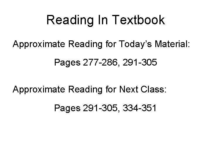 Reading In Textbook Approximate Reading for Today’s Material: Pages 277 -286, 291 -305 Approximate