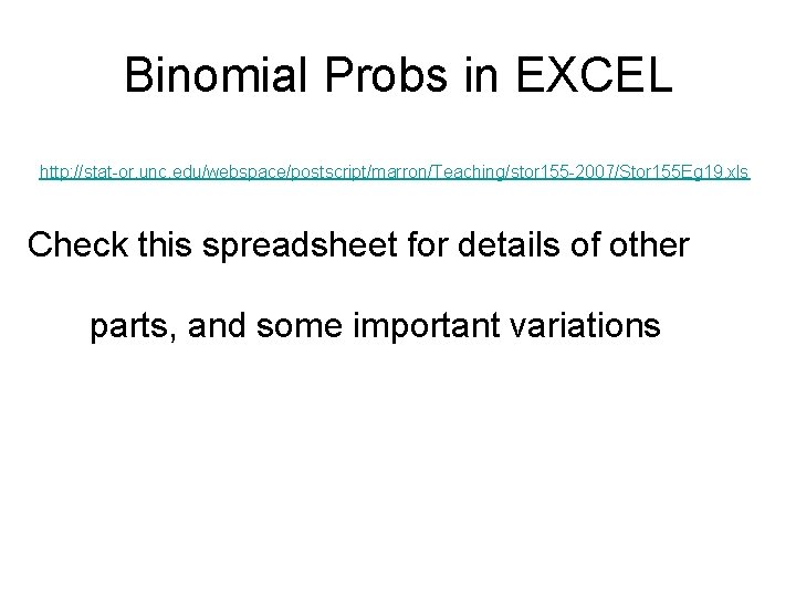 Binomial Probs in EXCEL http: //stat-or. unc. edu/webspace/postscript/marron/Teaching/stor 155 -2007/Stor 155 Eg 19. xls