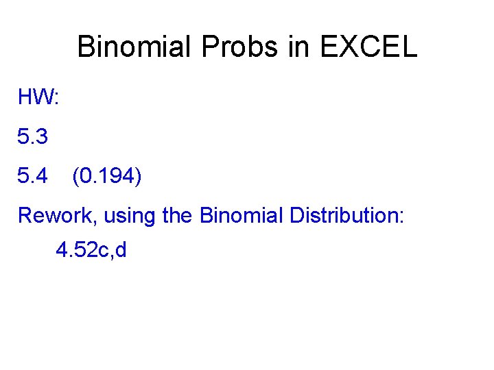 Binomial Probs in EXCEL HW: 5. 3 5. 4 (0. 194) Rework, using the